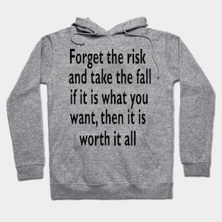 If it's what you want, then it's worth it all. Hoodie